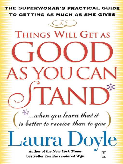 Title details for Things Will Get as Good as You Can Stand by Laura Doyle - Available